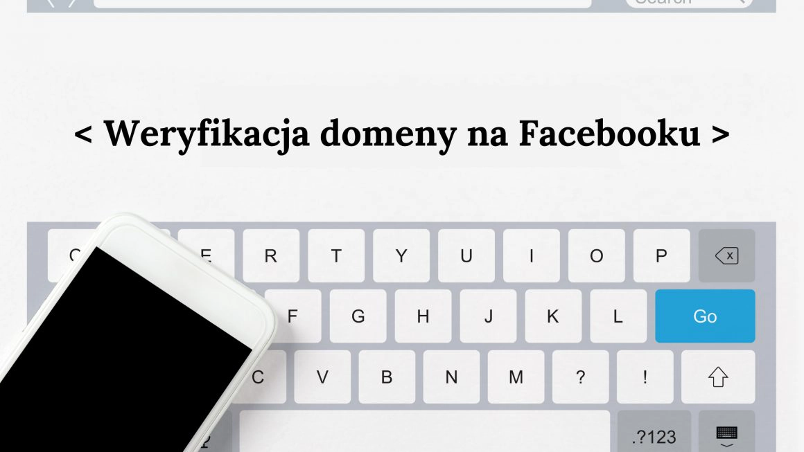 Weryfikacja domeny na Facebooku – jak ją przeprowadzić?