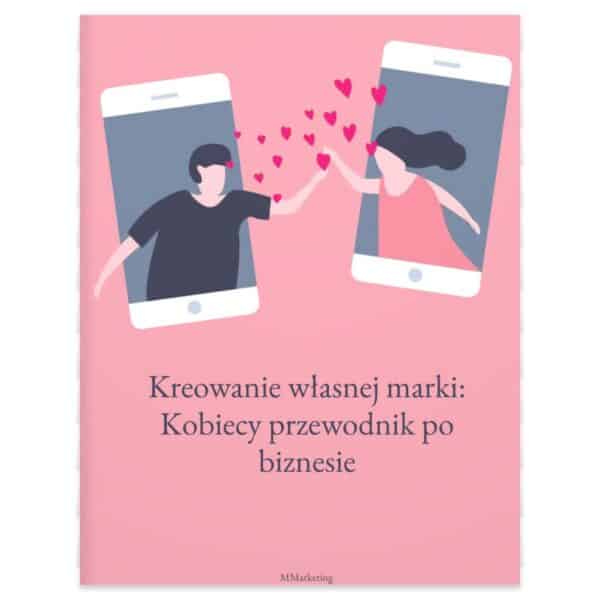 Kreowanie własnej marki: Kobiecy przewodnik po biznesie